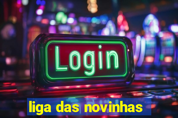 liga das novinhas